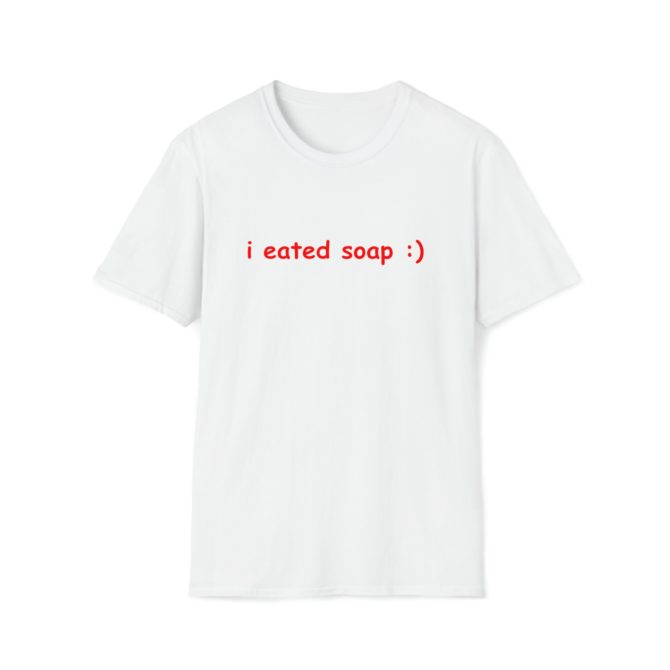 I Eated Soap :) T-Shirt – Funny Meme Tee for Absurd Humor Fans, Perfect Gag Gift