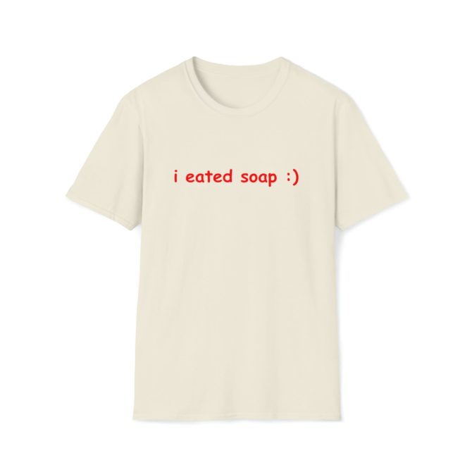 I Eated Soap :) T-Shirt – Funny Meme Tee for Absurd Humor Fans, Perfect Gag Gift