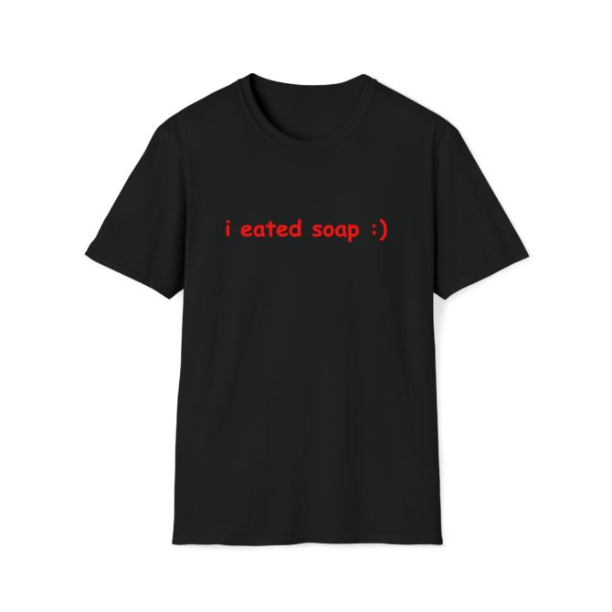I Eated Soap :) T-Shirt – Funny Meme Tee for Absurd Humor Fans, Perfect Gag Gift