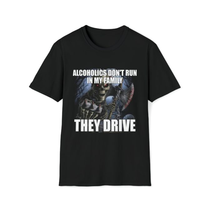 Alcoholics Don’t Run in My Family, They Drive T-Shirt – Funny Skeleton Meme Tee, Great Gag Gift