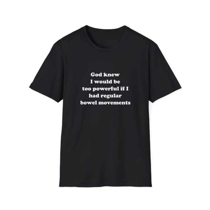 Too Powerful for Regular Bowel Movements T-Shirt – Funny Meme Tee, Great Gag Gift
