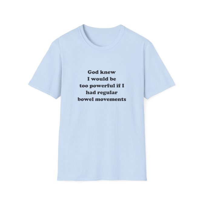 Too Powerful for Regular Bowel Movements T-Shirt – Funny Meme Tee, Great Gag Gift