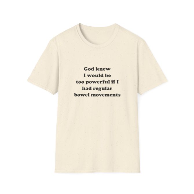 Too Powerful for Regular Bowel Movements T-Shirt – Funny Meme Tee, Great Gag Gift